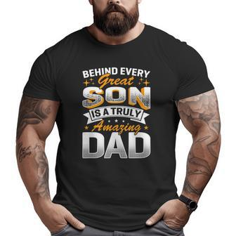Behind Every Great Son Is A Truly Amazing Dad Big and Tall Men T-shirt | Mazezy
