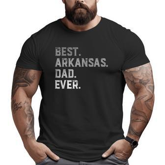 Best Arkansas Dad Ever For Men Fathers Day Big and Tall Men T-shirt | Mazezy