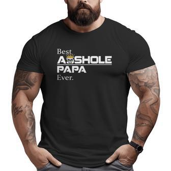 Best Asshole Papa Ever Papa Tee Big and Tall Men T-shirt | Mazezy