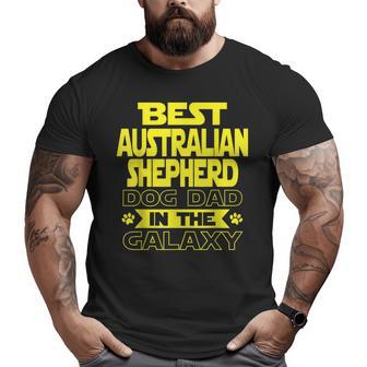 Best Australian Shepherd Dad In The Galaxy Big and Tall Men T-shirt | Mazezy