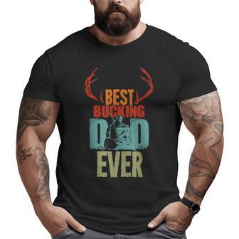 Best Bucking Dad Ever Hunting For Deer Hunter Big and Tall Men T-shirt | Mazezy