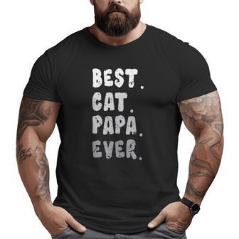 Best Cat Papa Ever Cat Owner Dad Fathers Big and Tall Men T-shirt | Mazezy