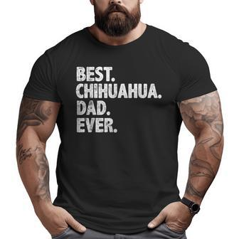 Best Chihuahua Dad Ever Dog Owner Daddy Cool Father Big and Tall Men T-shirt | Mazezy