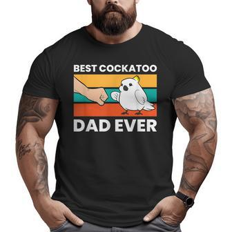 Best Cockatoo Dad Ever Cockatoo Pet Cockatoo Big and Tall Men T-shirt | Mazezy