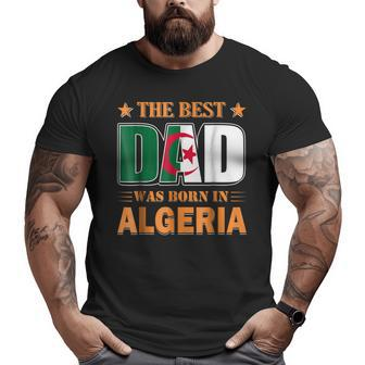 The Best Dad Was Born In Algeria Big and Tall Men T-shirt | Mazezy