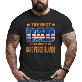 The Best Dad Was Born In Cape Verde Islands Big and Tall Men T-shirt | Mazezy