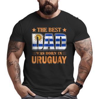 The Best Dad Was Born In Uruguay Big and Tall Men T-shirt | Mazezy