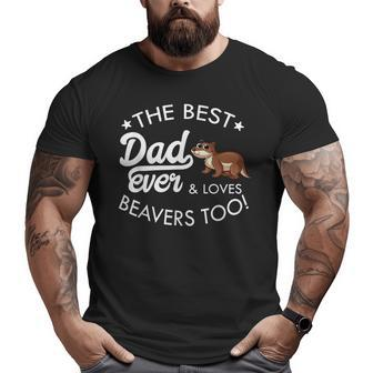 Best Dad Ever Beaver Lover Big and Tall Men T-shirt | Mazezy