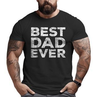 Best Dad Ever Father's Day Big and Tall Men T-shirt | Mazezy