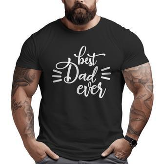 Best Dad Ever Parent Fathersday Mens Dad Big and Tall Men T-shirt | Mazezy