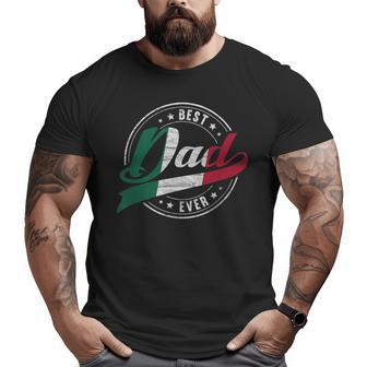 Best Dad Ever For Proud Patriotic Mexican Dad Father Papa Big and Tall Men T-shirt | Mazezy