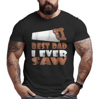 Best Dad I Ever Saw Graphic Big and Tall Men T-shirt | Mazezy