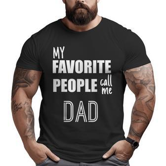 Best Dad My Favorite People Call Me Dad Big and Tall Men T-shirt | Mazezy