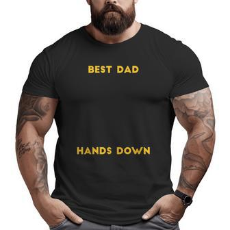 Best Dad Hands Down Fathers Day Hand Print Big and Tall Men T-shirt | Mazezy