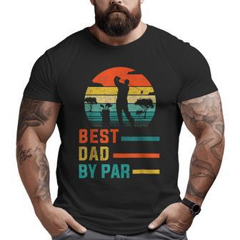 Best Dad By Par Daddy Father's Day Golf Lover Golfer Big and Tall Men T-shirt | Mazezy