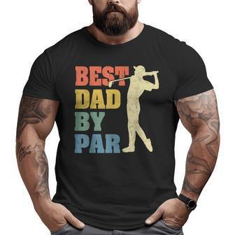 Best Dad By Par Daddy Father's Day Golf Lover Golfer Big and Tall Men T-shirt | Mazezy
