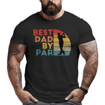 Best Dad By Par Daddy Golf Lover Golfer Father's Day Big and Tall Men T-shirt | Mazezy