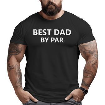 Best Dad By Par Fathers Day Golf Idea 2018 Big and Tall Men T-shirt | Mazezy