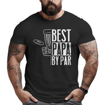 Best Dad By Par Fathers Day Papa Daddy Popa Disc Golf Big and Tall Men T-shirt | Mazezy