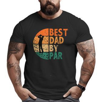 Best Dad By Par Golf Father's Day Golfing Big and Tall Men T-shirt | Mazezy UK