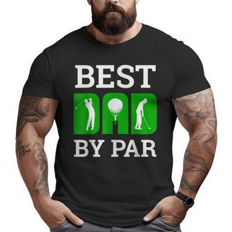 Best Dad By Par Golf Golfer Golfing Fathers Day Big and Tall Men T-shirt | Mazezy