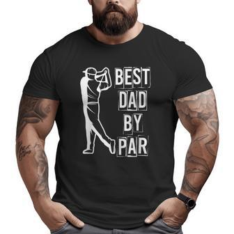 Best Dad By Par Golfer Daddy Golfing Hobby Golf Big and Tall Men T-shirt | Mazezy