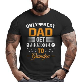Only The Best Dad Get Promoted To Grandpa Dad T Big and Tall Men T-shirt | Mazezy