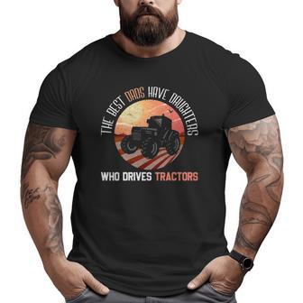 Best Dads Have Daughters Who Drives Tractors Fathers Day Big and Tall Men T-shirt | Mazezy