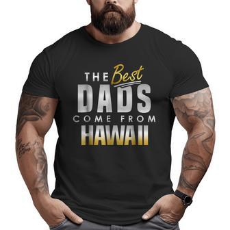 The Best Dads Come From Hawaii Big and Tall Men T-shirt | Mazezy