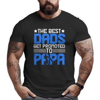 The Best Dads Get Promoted To Papa Grandpa Grandfather Father's Day Big and Tall Men T-shirt | Mazezy