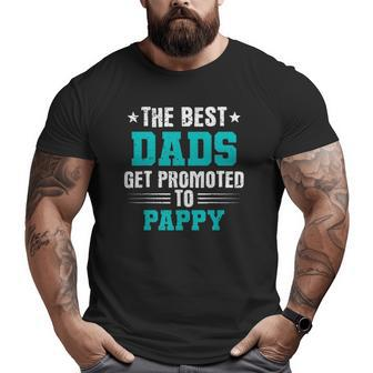 The Best Dads Get Promoted To Pappy Dads Pappy Big and Tall Men T-shirt | Mazezy UK