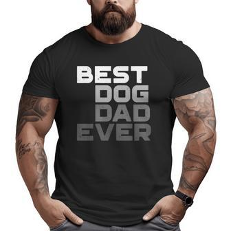Best Dog Dad Ever Dog Big and Tall Men T-shirt | Mazezy