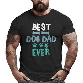 Best Dog Dad Ever Dog Daddy Big and Tall Men T-shirt | Mazezy