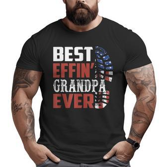 Best Effin’ Grandpa Ever Fathers Day From Son Daughter Big and Tall Men T-shirt | Mazezy