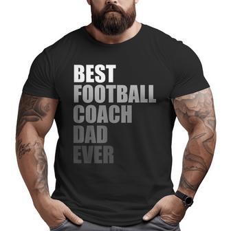 Best Football Coach Dad Ever Football Coach Big and Tall Men T-shirt | Mazezy