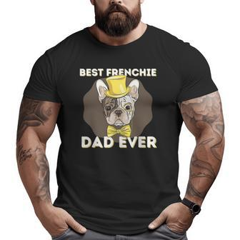 Best Frenchie Dad Ever French Bulldog Dog Lover Big and Tall Men T-shirt | Mazezy