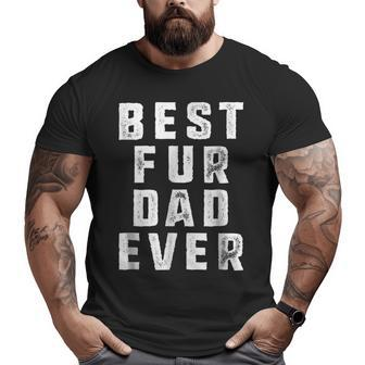 Best Fur Dad Ever Pets Dog Cats Fur Parent Men Big and Tall Men T-shirt | Mazezy