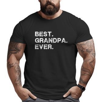 Best Grandpa Ever Idea For Dad Big and Tall Men T-shirt | Mazezy