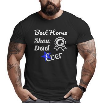 Best Horse Show Dad For Equestrian Father's Day Big and Tall Men T-shirt | Mazezy