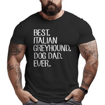 Best Italian Greyhound Dog Dad Ever Big and Tall Men T-shirt | Mazezy