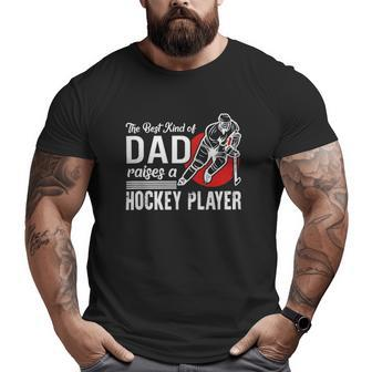 The Best Kind Of Dad Raises A Hockey Player Ice Hockey Team Sports Big and Tall Men T-shirt | Mazezy
