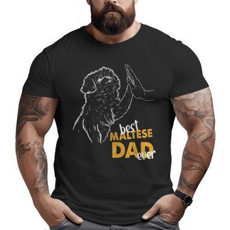 Best Maltese Dad Ever Maltese Daddy Maltese Dog Maltese Dad Big and Tall Men T-shirt | Mazezy