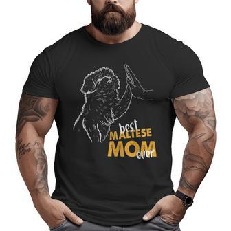 Best Maltese Mom Ever Maltese Dog Lover Maltese Mom Big and Tall Men T-shirt | Mazezy