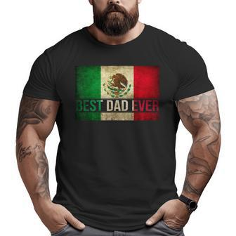 Best Mexican Dad Ever Mexican Flag Pride Father's Day Big and Tall Men T-shirt | Mazezy AU