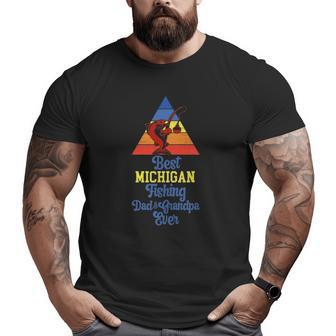 Best Michigan Fishing Dad And Grandpa Ever Fishing Michigan Big and Tall Men T-shirt | Mazezy