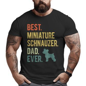 Best Miniature Schnauzer Dad Ever Dog Daddy Father's Day Big and Tall Men T-shirt | Mazezy