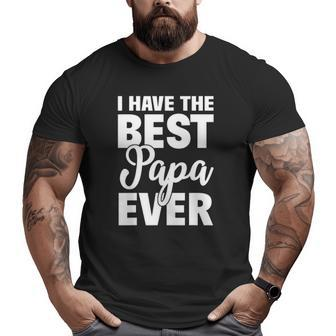 I Have The Best Papa Ever Daughter Son Big and Tall Men T-shirt | Mazezy