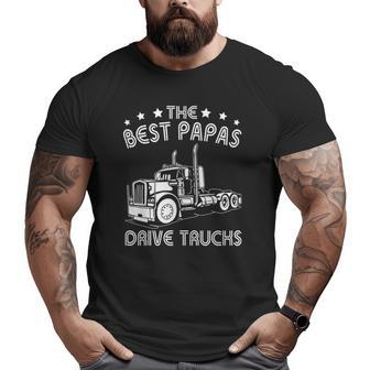The Best Papas Drive Trucks Happy Trucker Father's Day Big and Tall Men T-shirt | Mazezy