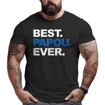 Best Papou Ever Shirt Father's Day For Grandpa Big and Tall Men T-shirt | Mazezy