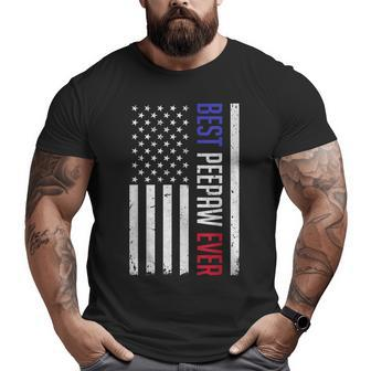 Best Peepaw Ever American Flag For Fathers Day Peepaw Big and Tall Men T-shirt | Mazezy